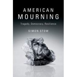 American Mourning: Tragedy, Democracy, Resilience