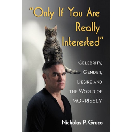 "Only If You Are Really Interested": Celebrity, Gender, Desire and the World of Morrissey
