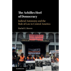 The Achilles Heel of Democracy: Judicial Autonomy and the Rule of Law in Central America