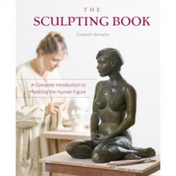 The Sculpting Book: A Complete Introduction to Modeling the Human Figure