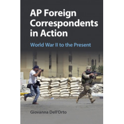 AP Foreign Correspondents in Action: World War II to the Present