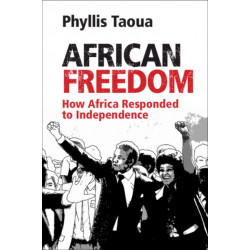 African Freedom: How Africa Responded to Independence