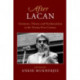 After Lacan: Literature, Theory and Psychoanalysis in the Twenty-First Century