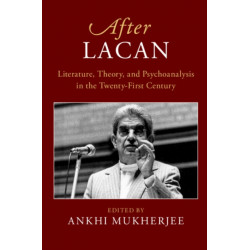 After Lacan: Literature, Theory and Psychoanalysis in the Twenty-First Century