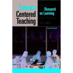 Learner-Centered Teaching: Putting the Research on Learning into Practice