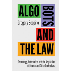 Algo Bots and the Law: Technology, Automation, and the Regulation of Futures and Other Derivatives