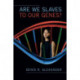 Are We Slaves to our Genes?