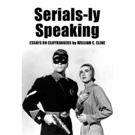 Serials-ly Speaking: Essays on Cliffhangers
