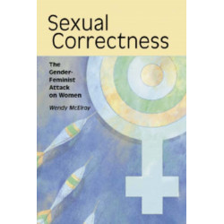 Sexual Correctness: The Gender-Feminist Attack on Women