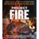 Project Fire: Cutting-Edge Techniques and Sizzling Recipes from the Caveman Porterhouse to Salt Slab Brownie S'Mores