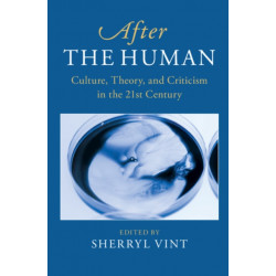 After the Human: Culture, Theory and Criticism in the 21st Century
