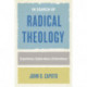 In Search of Radical Theology: Expositions, Explorations, Exhortations