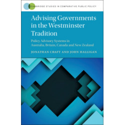 Advising Governments in the Westminster Tradition: Policy Advisory Systems in Australia, Britain, Canada and New Zealand