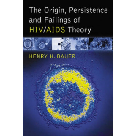 The Origin, Persistence and Failings of HIV/AIDS Theory