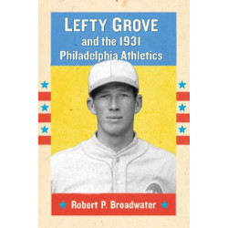 Lefty Grove and the 1931 Philadelphia Athletics