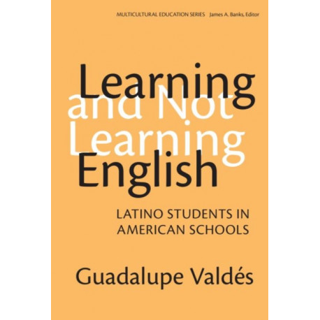 Learning and not Learning English: Latino Students in American Schools