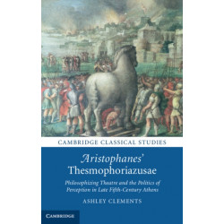Aristophanes' Thesmophoriazusae: Philosophizing Theatre and the Politics of Perception in Late Fifth-Century Athens