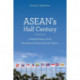 ASEAN's Half Century: A Political History of the Association of Southeast Asian Nations