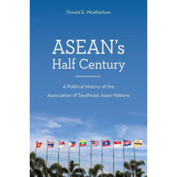 ASEAN's Half Century: A Political History of the Association of Southeast Asian Nations