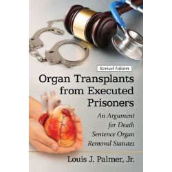 Organ Transplants from Executed Prisoners: An Argument for Death Sentence Organ Removal Statutes, revised edition