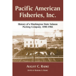Pacific American Fisheries, Inc.: History of a Washington State Salmon Packing Company, 1890-1966