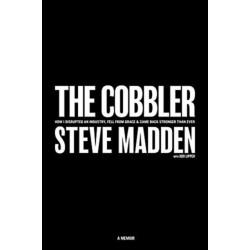 The Cobbler: How I Disrupted an Industry, Fell From Grace, and Came Back Stronger Than Ever