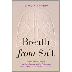 Breath from Salt: A Deadly Genetic Disease, a New Era in Science, and the Patients and Families Who Changed Medicine Forever