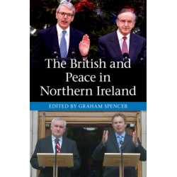 The British and Peace in Northern Ireland: The Process and Practice of Reaching Agreement