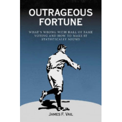 Outrageous Fortune: What's Wrong with Hall of Fame Voting and How to Make It Statistically Sound