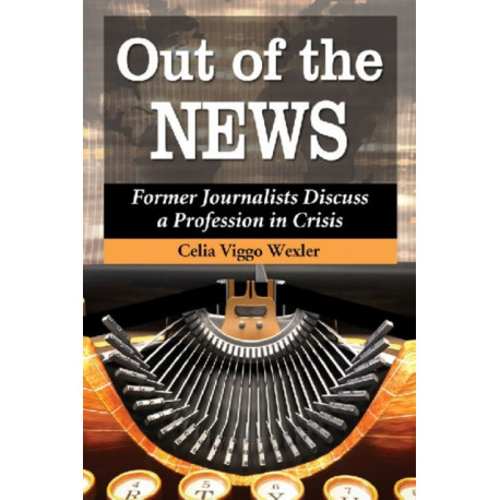 Out of the News: Former Journalists Discuss a Profession in Crisis