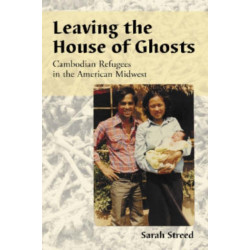 Leaving the House of Ghosts: Cambodian Refugees in the American Midwest