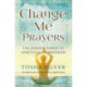 Change Me Prayers: The Hidden Power of Spiritual Surrender