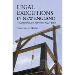 Legal Executions in New England: A Comprehensive Reference, 1623-1960
