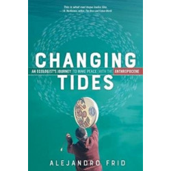 Changing Tides: An Ecologist's Journey to Make Peace with the Anthropocene