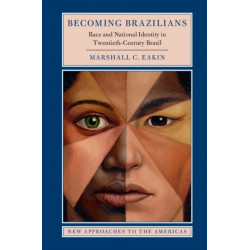 Becoming Brazilians: Race and National Identity in Twentieth-Century Brazil