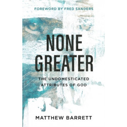 None Greater: The Undomesticated Attributes of God