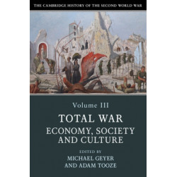 The Cambridge History of the Second World War: Volume 3, Total War: Economy, Society and Culture
