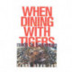 When Dining with Tigers