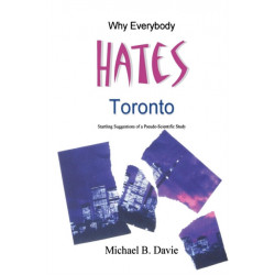 Why Everybody Hates Toronto: Startling Suggestions of a Pseudo-Scientific Study