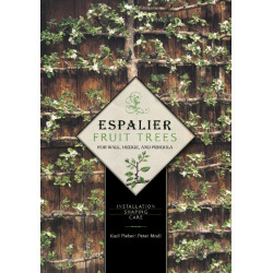 Espalier Fruit Trees For Wall, Hedge, and Pergola: Installation • Shaping • Care