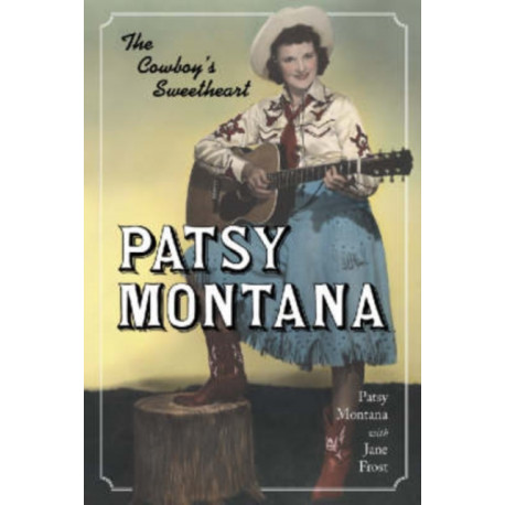 Patsy Montana: The Cowboy's Sweetheart