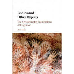 Bodies and Other Objects: The Sensorimotor Foundations of Cognition