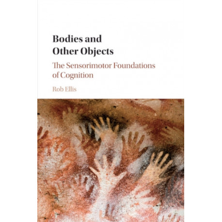 Bodies and Other Objects: The Sensorimotor Foundations of Cognition