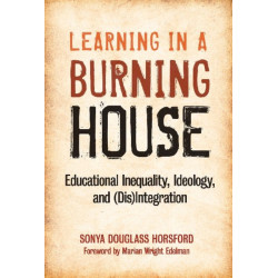 Learning in a Burning House: Educational Inequality, Ideology and (Dis)Integration