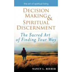 Decision Making & Spiritual Discernment: The Sacred Art of Finding Your Way