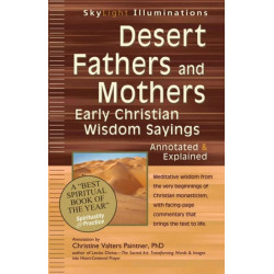 Desert Fathers and Mothers: Early Christian Wisdom Sayings—Annotated & Explained