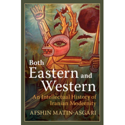 Both Eastern and Western: An Intellectual History of Iranian Modernity