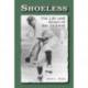Shoeless: The Life and Times of Joe Jackson