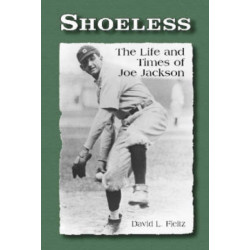 Shoeless: The Life and Times of Joe Jackson