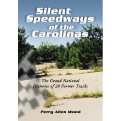 Silent Speedways of the Carolinas: The Grand National Histories of 29 Former Tracks